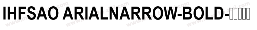 IHFSAO ARIALNARROW-BOLD字体转换